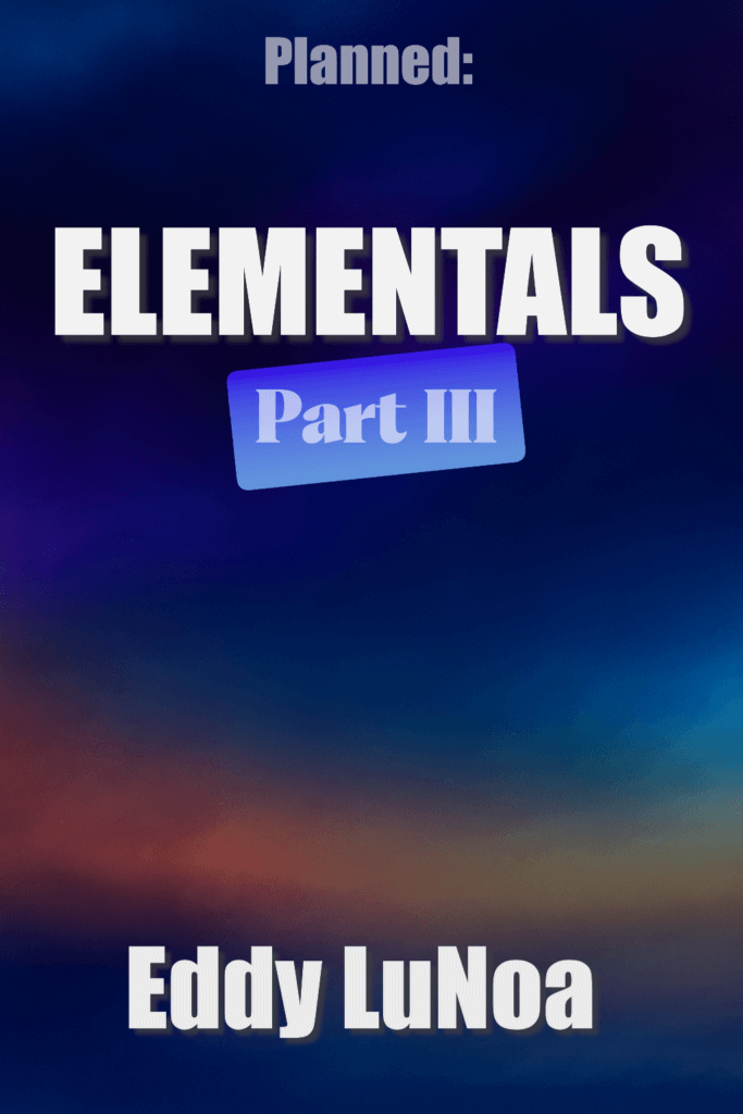 A placeholder image announcing “Elementals | Part III” by Eddy LuNoa, with a blurred dark blue and purple atmospheric background and the text “Planned”.
