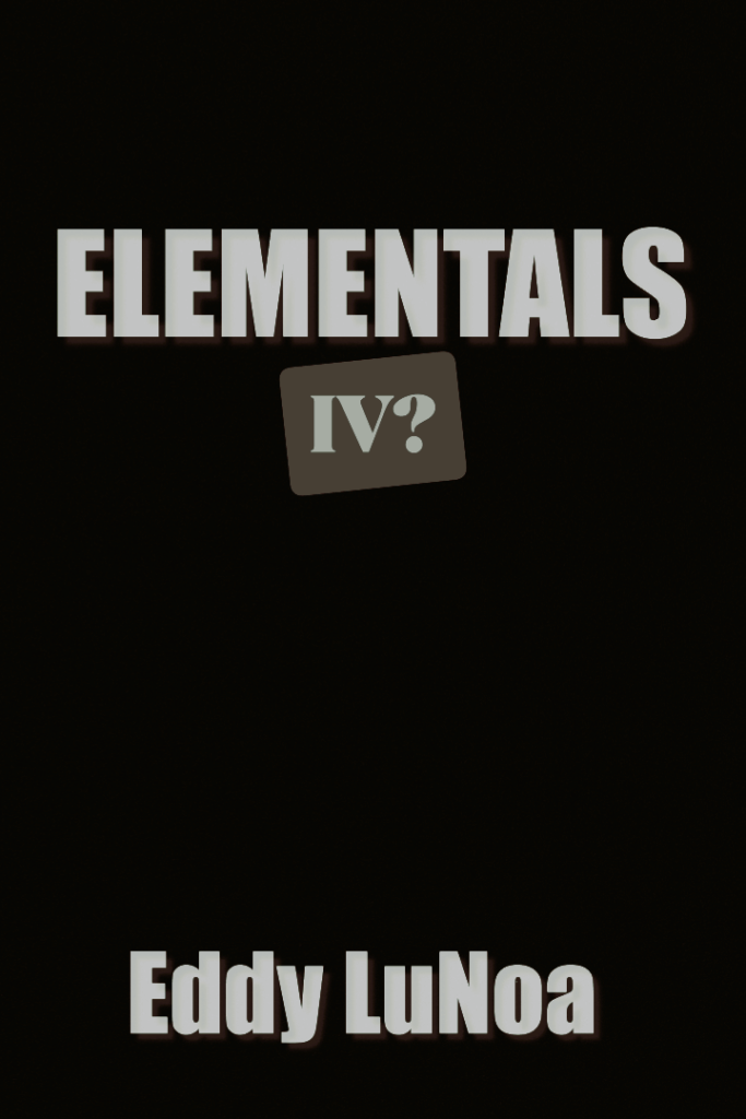 A placeholder image announcing “Elementals | Part IV” by Eddy LuNoa, with a pitch black background with just a "?” after IV.